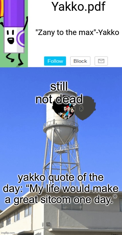 Yakko temp | still not dead; yakko quote of the day: “My life would make a great sitcom one day.” | image tagged in yakko temp | made w/ Imgflip meme maker