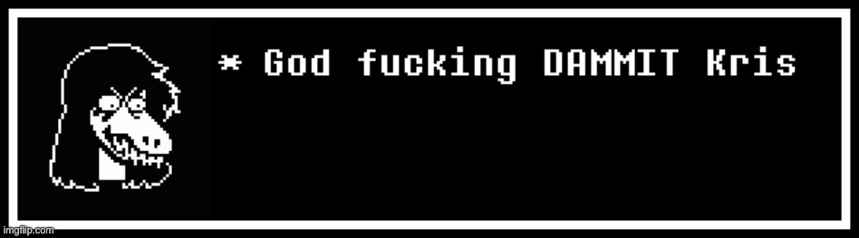 God fucking DAMMIT Kris, where the FUCK are we? | image tagged in god fucking dammit kris where the fuck are we | made w/ Imgflip meme maker