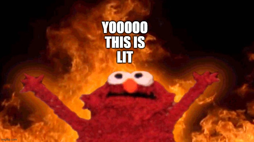 elmo fire | YOOOOO
THIS IS
LIT | image tagged in elmo fire | made w/ Imgflip meme maker