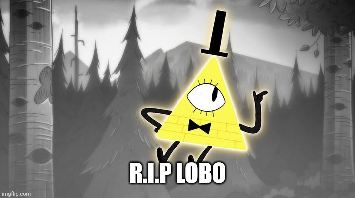 Bill Cipher | R.I.P LOBO | image tagged in bill cipher | made w/ Imgflip meme maker