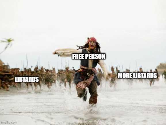 Jack Sparrow Being Chased Meme | FREE PERSON LIBTARDS MORE LIBTARDS | image tagged in memes,jack sparrow being chased | made w/ Imgflip meme maker