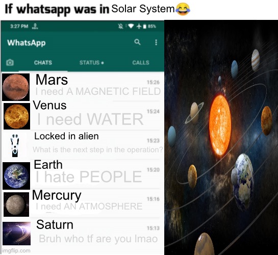 if whatsapp was in X but freedom | Solar System; Mars; I need A MAGNETIC FIELD; Venus; I need WATER; Locked in alien; What is the next step in the operation? Earth; I hate PEOPLE; Mercury; I need AN ATMOSPHERE; Saturn; Bruh who tf are you lmao | image tagged in if whatsapp was in x but freedom | made w/ Imgflip meme maker