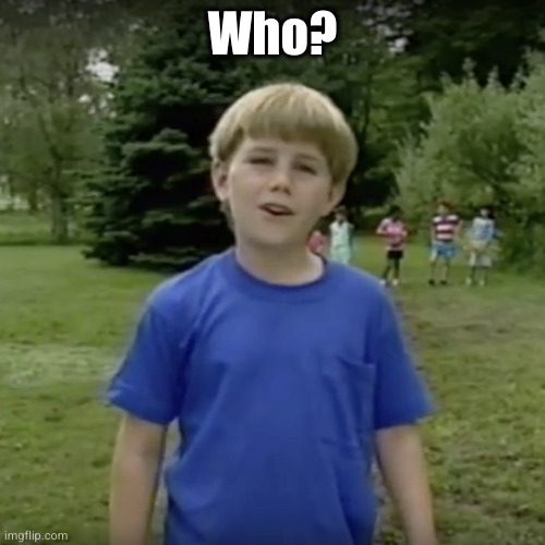 Kazoo kid wait a minute who are you | Who? | image tagged in kazoo kid wait a minute who are you | made w/ Imgflip meme maker