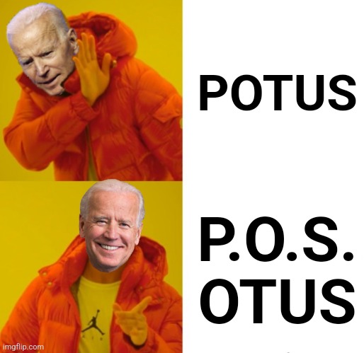 If you get it, you get it | POTUS; P.O.S.
OTUS | image tagged in biden hotline bling,joe biden,memes,worst president ever,democrats,pos | made w/ Imgflip meme maker