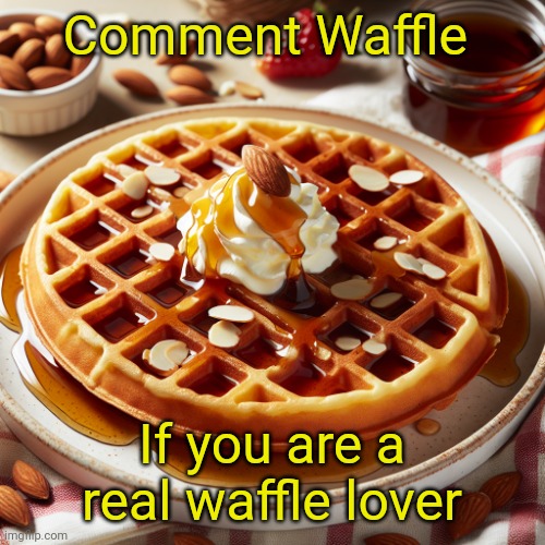 Waffle House Template | Comment Waffle; If you are a real waffle lover | image tagged in waffle house template | made w/ Imgflip meme maker