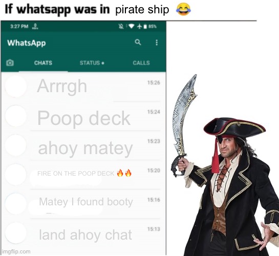 if whatsapp was in pirate ship | pirate ship; Arrrgh; Poop deck; ahoy matey; FIRE ON THE POOP DECK 🔥🔥; Matey I found booty; land ahoy chat | image tagged in if whatsapp was in x but freedom | made w/ Imgflip meme maker