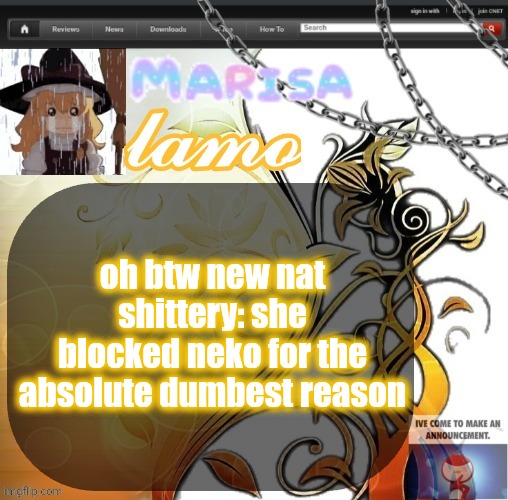 .Marisa. yappage temp | oh btw new nat shittery: she blocked neko for the absolute dumbest reason | image tagged in marisa yappage temp | made w/ Imgflip meme maker