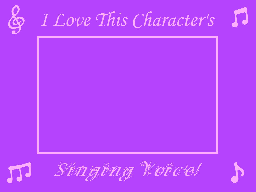 i love this character's singing voice! Blank Meme Template