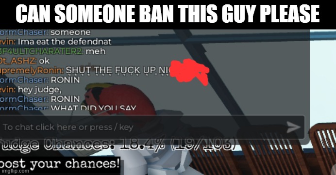 his roblox name is SupremelyRonin | CAN SOMEONE BAN THIS GUY PLEASE | image tagged in roblox,report | made w/ Imgflip meme maker