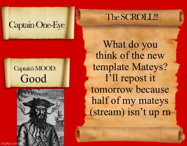 Username will match up soon enough boyos | What do you think of the new template Mateys? I’ll repost it tomorrow because half of my mateys (stream) isn’t up rn; Good | image tagged in captain one-eye template | made w/ Imgflip meme maker