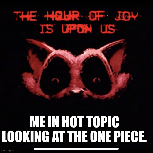 Help me find the one piece stream | ME IN HOT TOPIC LOOKING AT THE ONE PIECE. | image tagged in catnap | made w/ Imgflip meme maker