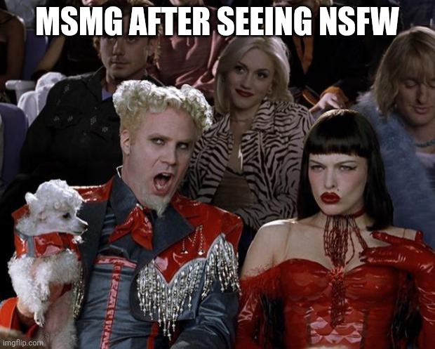 Fr | MSMG AFTER SEEING NSFW | image tagged in memes,mugatu so hot right now | made w/ Imgflip meme maker