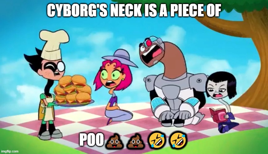 Poop-Like Neck Cyborg | CYBORG'S NECK IS A PIECE OF; POO💩💩🤣🤣 | image tagged in funny,poop,teen titans go | made w/ Imgflip meme maker