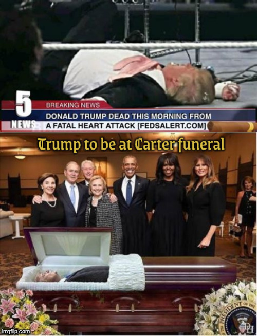 Trump welcome at Carter funeral | image tagged in trump welcome at carter funeral,melaina happy widow,trump funeral crasher,drop dead donald,morbid maga | made w/ Imgflip meme maker