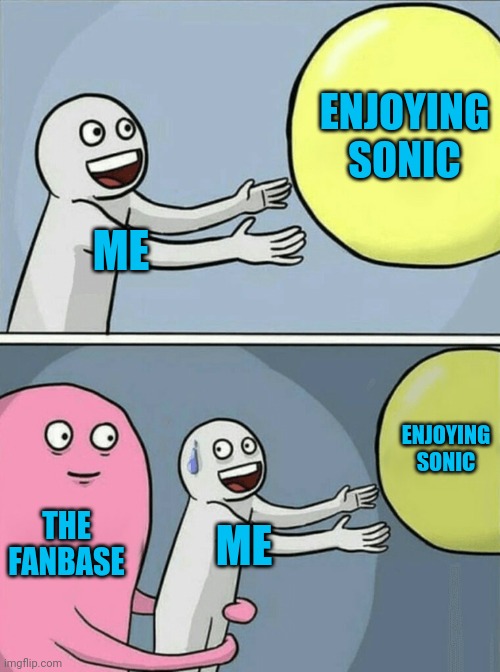 Running Away Balloon Meme | ME ENJOYING SONIC THE FANBASE ME ENJOYING SONIC | image tagged in memes,running away balloon | made w/ Imgflip meme maker