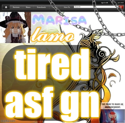 .Marisa. yappage temp | tired asf gn | image tagged in marisa yappage temp | made w/ Imgflip meme maker