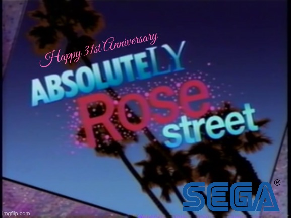 Happy 31st Anniversary, Absolutely Rose Street | Happy 31st Anniversary | image tagged in example's absolutely rose street,sega,video games,tv,tv show,sonic the hedgehog | made w/ Imgflip meme maker