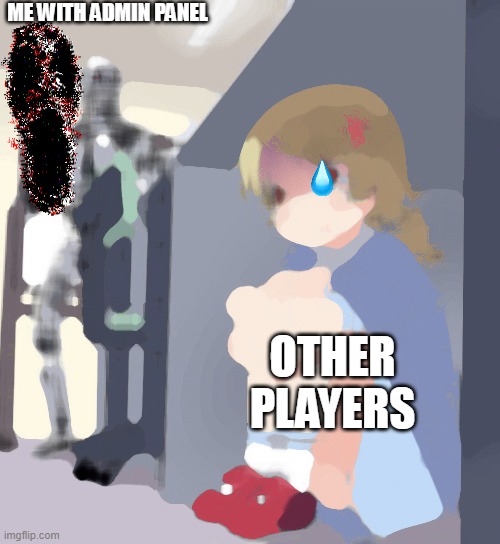 Anime Girl Hiding from Terminator | ME WITH ADMIN PANEL; OTHER PLAYERS | image tagged in anime girl hiding from terminator | made w/ Imgflip meme maker