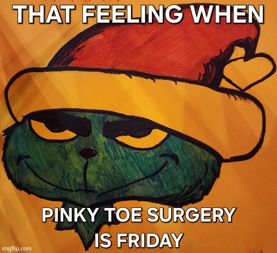 pinky toe surgery | image tagged in pinky toe surgery | made w/ Imgflip meme maker