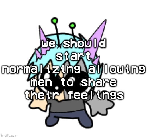 adrenaline shot but hes a silly goober | we should start normalizing allowing men to share their feelings | image tagged in adrenaline shot but hes a silly goober | made w/ Imgflip meme maker