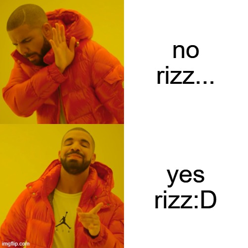 no rizz... yes rizz:D | image tagged in memes,drake hotline bling | made w/ Imgflip meme maker