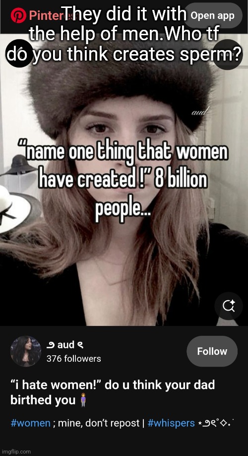 They did it with the help of men.Who tf do you think creates sperm? | made w/ Imgflip meme maker