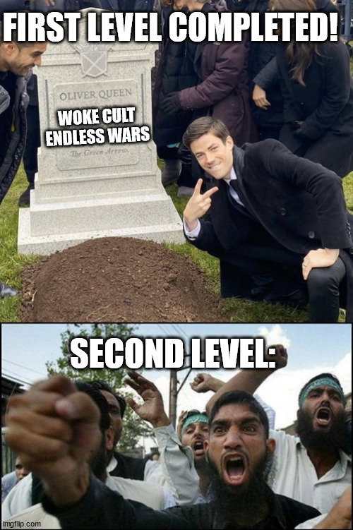 FIRST LEVEL COMPLETED! WOKE CULT
ENDLESS WARS SECOND LEVEL: | image tagged in grant gustin over grave cropped headstone rip tombstone,islam | made w/ Imgflip meme maker