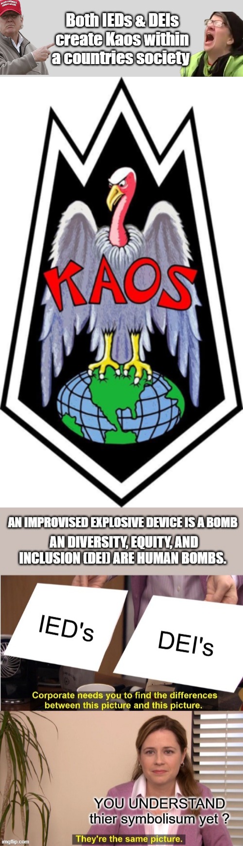 Say it ain't so..prevoke your mind to think...Disrupt Disrupt Disrupt Just wondering ? | Both IEDs & DEIs create Kaos within a countries society | made w/ Imgflip meme maker