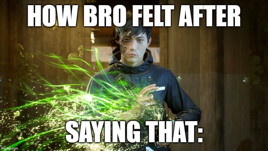 use this when someone does something cringy and is a ragebaiter | HOW BRO FELT AFTER; SAYING THAT: | made w/ Imgflip meme maker