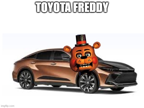 TOYOTA FREDDY | made w/ Imgflip meme maker