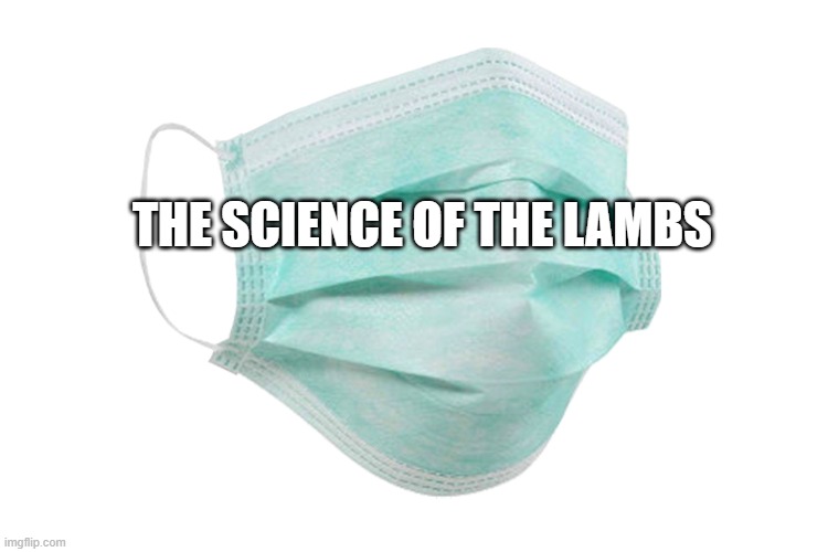 Face mask | THE SCIENCE OF THE LAMBS | image tagged in face mask | made w/ Imgflip meme maker