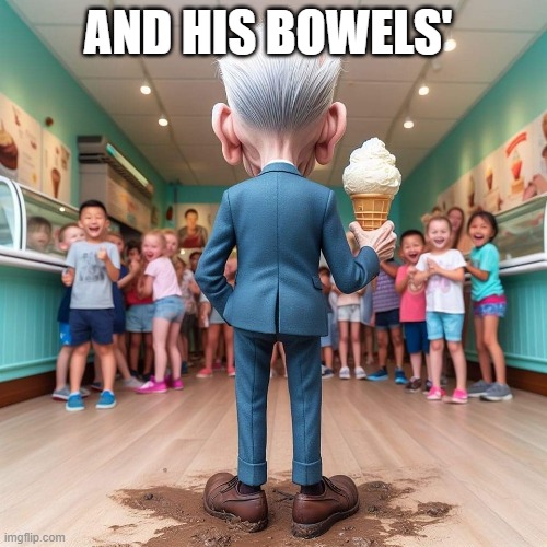 Joe Biden | AND HIS BOWELS' | image tagged in joe biden | made w/ Imgflip meme maker