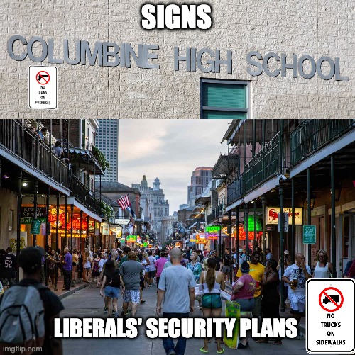 I FEEL SO SAFE | SIGNS; LIBERALS' SECURITY PLANS | image tagged in terror,school shootings,nola,new orleans | made w/ Imgflip meme maker