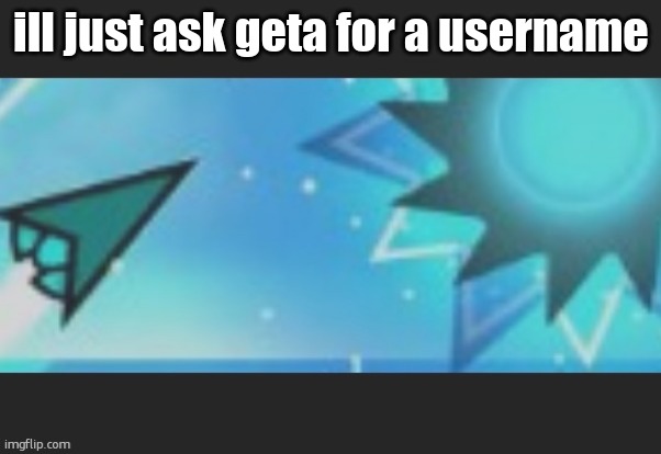 ruh roh | ill just ask geta for a username | image tagged in ruh roh | made w/ Imgflip meme maker