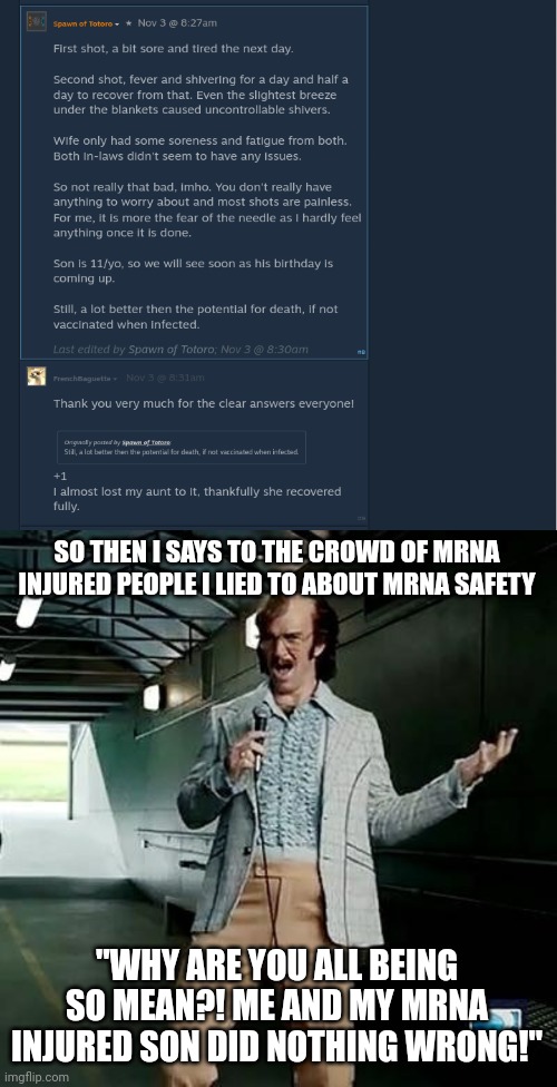 SO THEN I SAYS TO THE CROWD OF MRNA INJURED PEOPLE I LIED TO ABOUT MRNA SAFETY; "WHY ARE YOU ALL BEING SO MEAN?! ME AND MY MRNA INJURED SON DID NOTHING WRONG!" | image tagged in bad comedian eli manning | made w/ Imgflip meme maker