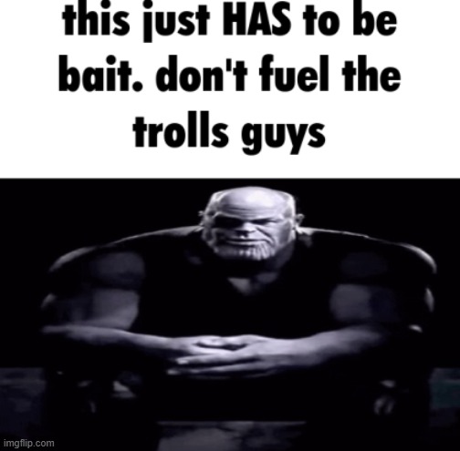 this just HAS to be bait | image tagged in this just has to be bait | made w/ Imgflip meme maker