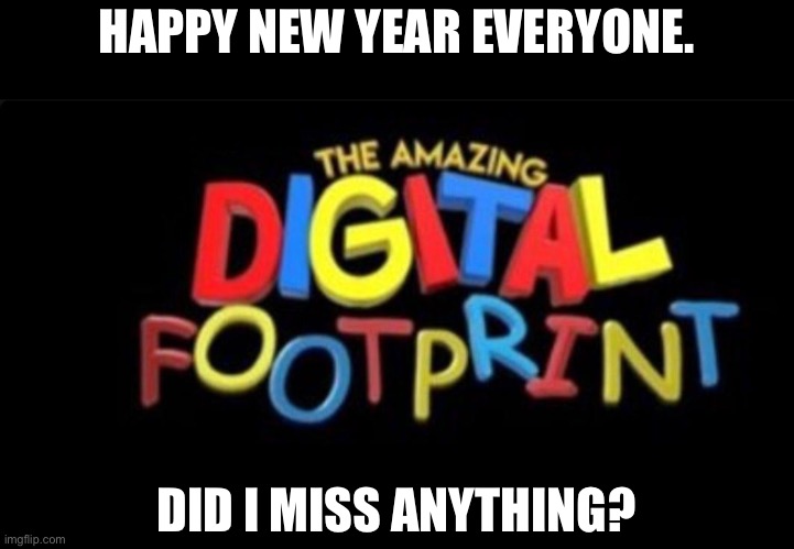 I’m gonna be the new internet explorer lmao | HAPPY NEW YEAR EVERYONE. DID I MISS ANYTHING? | made w/ Imgflip meme maker
