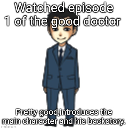 Except for something slightly sexual | Watched episode 1 of the good doctor; Pretty good,introduces the main character and his backstory. | image tagged in moriarty but a shimeji | made w/ Imgflip meme maker