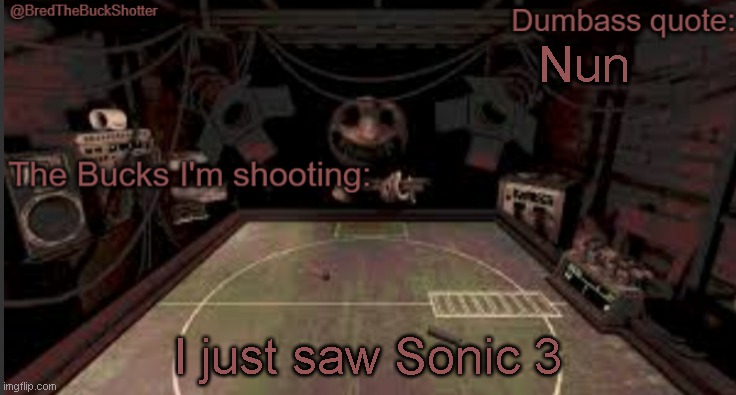 Great movie | Nun; I just saw Sonic 3 | image tagged in bredthebuckshotter's temp | made w/ Imgflip meme maker