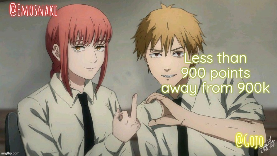 Upvote for no reason now | Less than 900 points away from 900k | image tagged in emosnake and gojo shared template | made w/ Imgflip meme maker