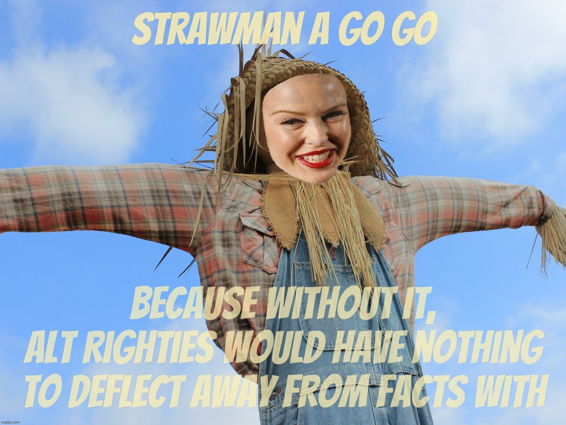 Strawman. Because the only arguments Alt Reichers have are fake arguments. Paid for by rubles. Shills | Strawman a go go; Because without it,

Alt Righties would have nothing
to deflect away from facts with | image tagged in kylie strawman,strawman fallacy,alt right,alt reich,magats,fake argument | made w/ Imgflip meme maker