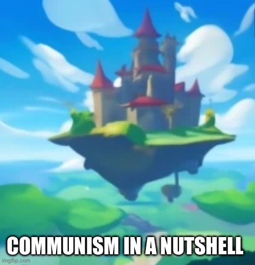 Air castle | COMMUNISM IN A NUTSHELL | image tagged in air castle | made w/ Imgflip meme maker