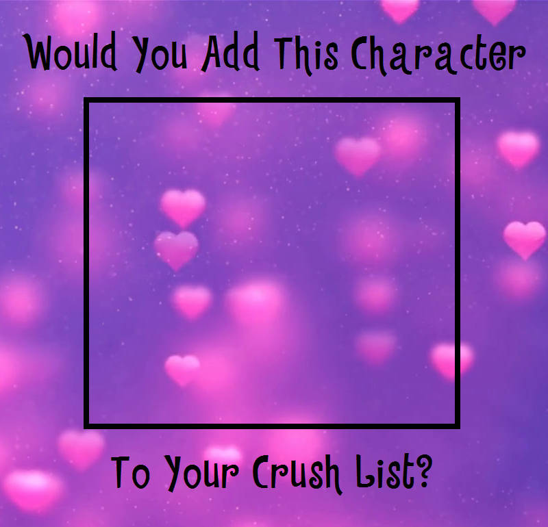 would you add this character to your crush list ? Blank Meme Template