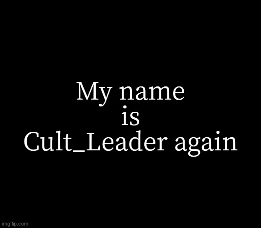 no more Santa. He is dead. | My name is Cult_Leader again | image tagged in quote me | made w/ Imgflip meme maker