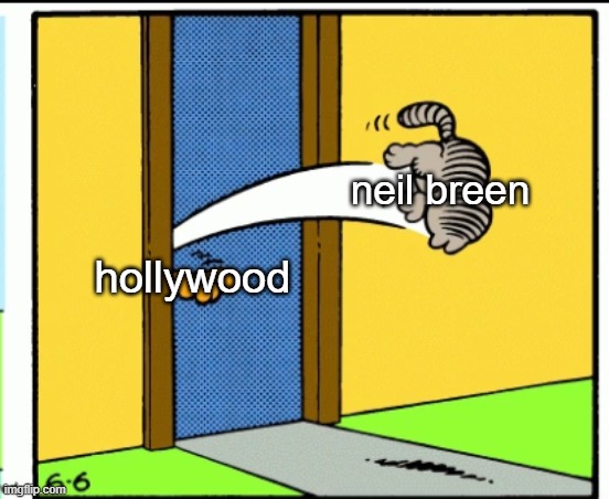 i hope this year neil breen's career gets ruined | neil breen; hollywood | image tagged in nermal gets kicked out,prediction,memes,garfield,neil breen | made w/ Imgflip meme maker