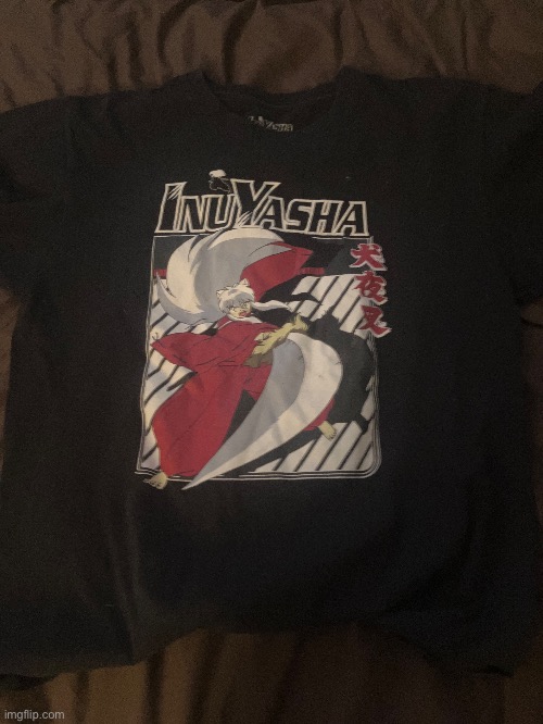 I ain’t got much anime merch, but I got this shirt for a while (Imma start watching Inuyasha) | made w/ Imgflip meme maker