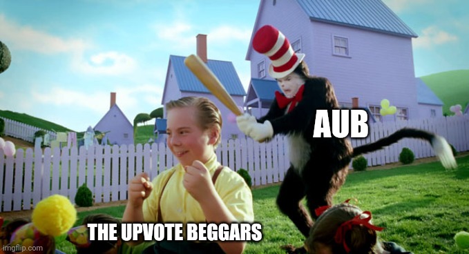 Cat in the hat. | AUB; THE UPVOTE BEGGARS | image tagged in cat in the hat with a bat ______ colorized | made w/ Imgflip meme maker