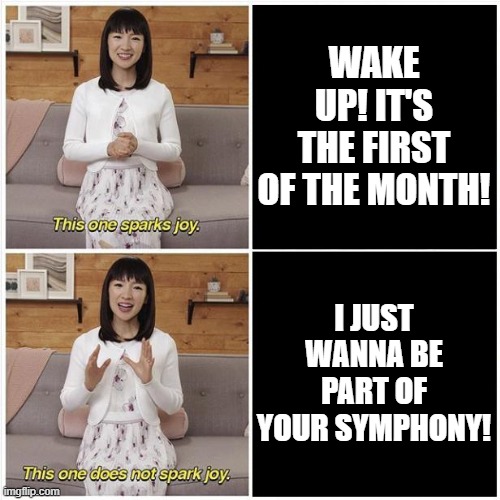 Playboi Carti >>> Zara Larsson | WAKE UP! IT'S THE FIRST OF THE MONTH! I JUST WANNA BE PART OF YOUR SYMPHONY! | image tagged in marie kondo spark joy | made w/ Imgflip meme maker