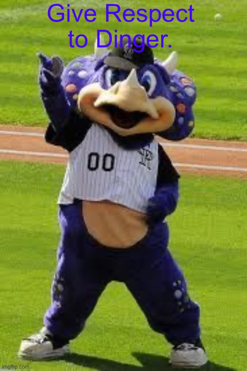 Dude, he never gets respect. | Give Respect to Dinger. | image tagged in dinger rockies,respect,press f to pay respects | made w/ Imgflip meme maker