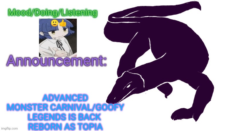 les goooo, can't wait for it to vanish within a month | ADVANCED MONSTER CARNIVAL/GOOFY LEGENDS IS BACK 
REBORN AS TOPIA | image tagged in violet monitor anno temp | made w/ Imgflip meme maker